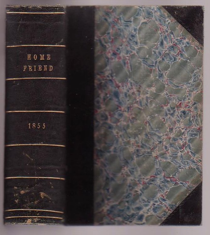The Home Friend; New Series (Two Volumes Bound in One: Vols III & IV)