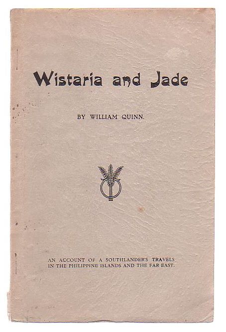 Wistaria And Jade: An account of a Southlander's travels in the Phillipine Islands and the Far East.