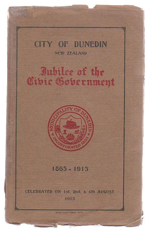 City Of Dunedin New Zealand Jubilee Of The Civic Government 1865 - 1915