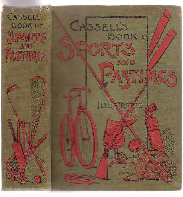 Cassell's Complete Book Of Sports And Pastimes Being A Compendium Of Out-Door And In-Door Amusements