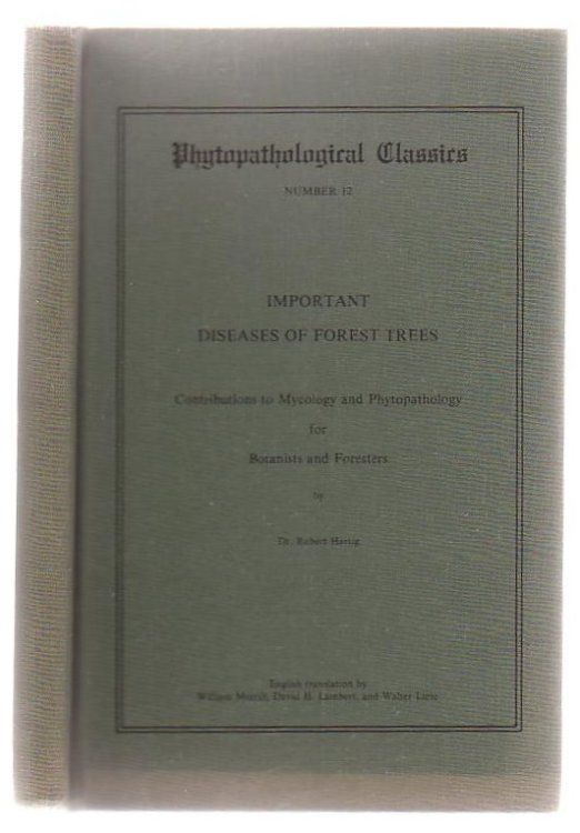 Phytopathological Classics Number 12 Important Diseases Of Forest Trees Contributions To Mycology And Phytopathology For Botanists And Foresters