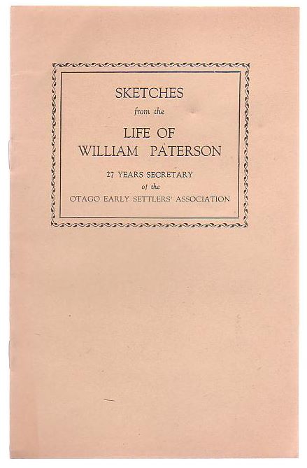 Sketches from the Life of William Paterson 27 Years Secretary of the Otago Early Settlers' Association