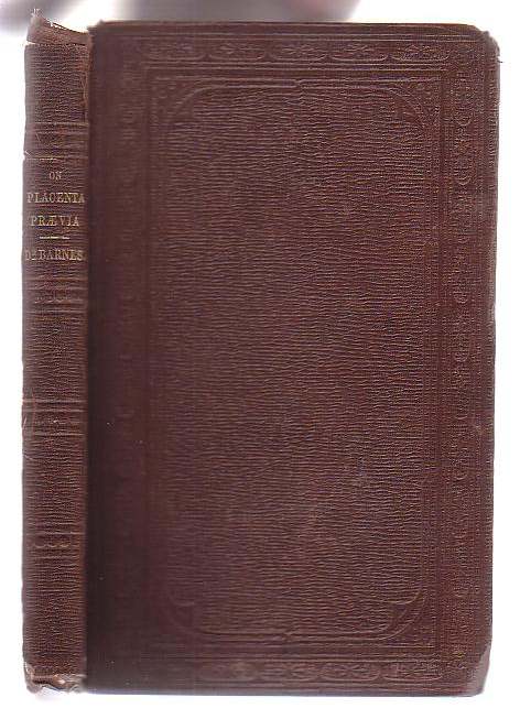 The Physiology and Treatment of Placenta Praevia: Being the Lettsomian Lectures on Midwifery for 1857