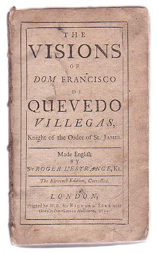 The Visions of Dom Francisco de Quevado Villegas, Knight of the Order of St. James. Made English by Sir Roger L'Estrange, Kt.