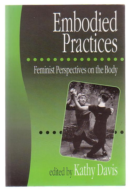 Embodied Practices Feminist Perspectives On The Body