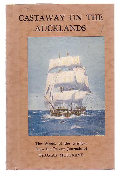 Castaway On The Aucklands The Wreck Of The Grafton, From The Private Journals Of Thomas Musgrave