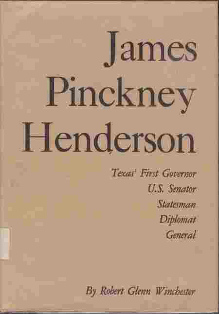 James Pinckney Henderson - Texas' First Governor U.S. Senator Statesman Diplomat General