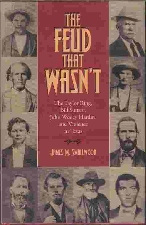 The Feud That Wasn't - The Taylor Ring, Bill Sutton, John Wesley Hardin, and Violence in Texas