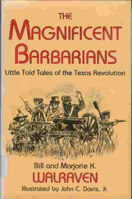 The Magnificent Barbarians - Little Told Tales of the Texas Revolution