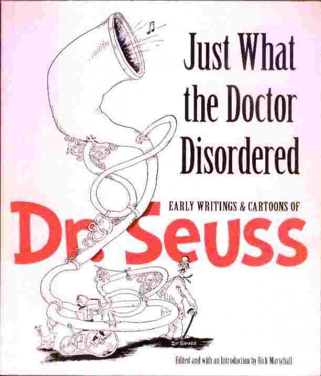 Just What the Doctor Disordered - Early Writings and Cartoons of Dr. Seuss