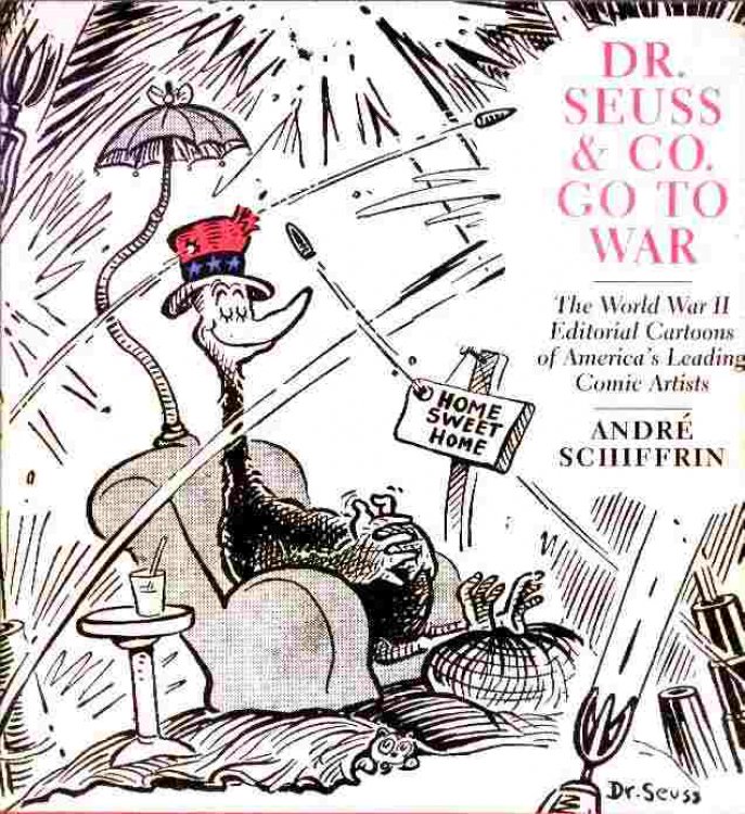 Dr. Seuss & Co. Go To War - The World War II Editorial Cartoons of America's Leading Comic Artists