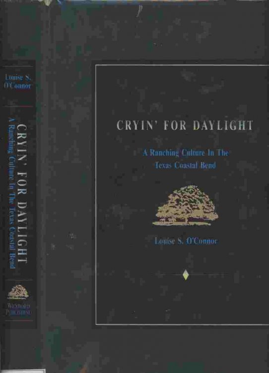 Cryin' for Daylight - A Ranching Culture in the Texas Coastal Bend