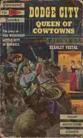 Dodge City - Queen of Cowtowns - The Story of - The Wickedest Little City in America