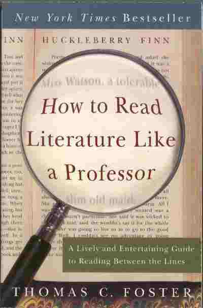 How to Read Literature Like a Professor - A Lively and Entertaining Guide to Reading Between the Lines
