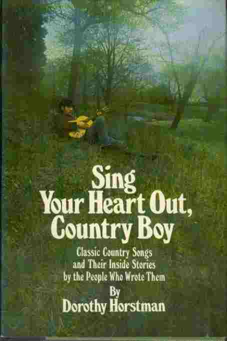 Sing Your Heart Out, Country Boy - Classic Country Songs and Their Inside Stories by the People Who Wrote Them