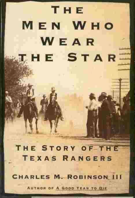 The Men Who Wear the Star - The Story of the Texas Rangers