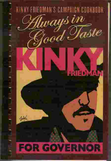 Always in Good Taste - A Collection of Recipes by Kinky Friedman for Governor Campaign