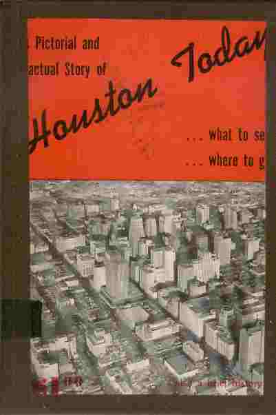 A Pictorial and Factual Story of Houston Today - What to see. Where to go.