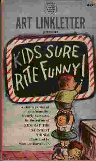 Kids Sure Rite Funny! - A child's garden of misinformation lovingly harvested by the author of Kids Say the Darndest Things