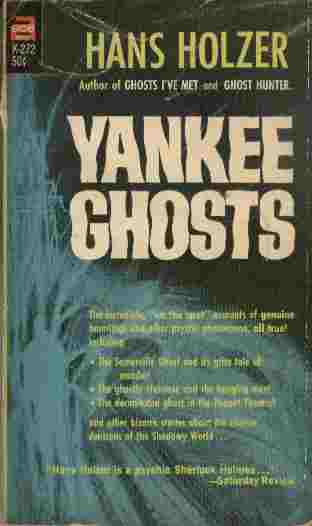 Yankee Ghosts - The incredible, "on the spot" accounts of genuine hauntings and other psychic phenomena, all true!