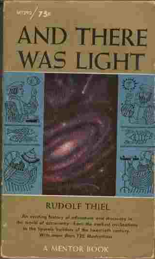 And There Was Light - An exciting history of adventure and discovery in the world of astronomy - from the earliest civilizations to the Sputnik builders of the twentieth century.
