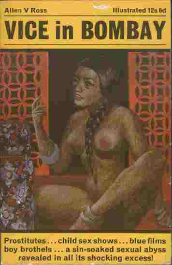 Vice in Bombay - Prostitutes .chld sex shows.blue films.boy brothels.a sin-soaked sexual abyss revealed in all its shocking excess!
