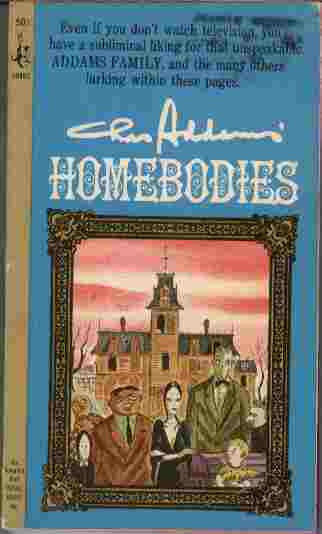 Homebodies - Even if you don't watch television, you'll have a subliminal liking for that unspeakable Addam's Family, and the many others lurking within these pages.