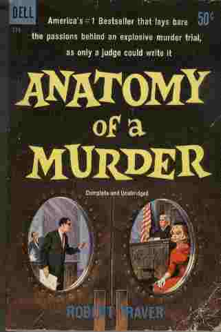 Anatomy of a Murder - Lays bare the passions behind an explosive murder trial, as only a judge could write it