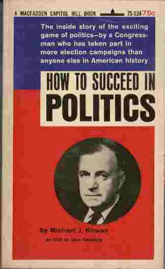 How to Succeed in Politics - The inside story of the exciting game of politics - by a Congressman who has taken part in more election campaigns than anyone else in American history.