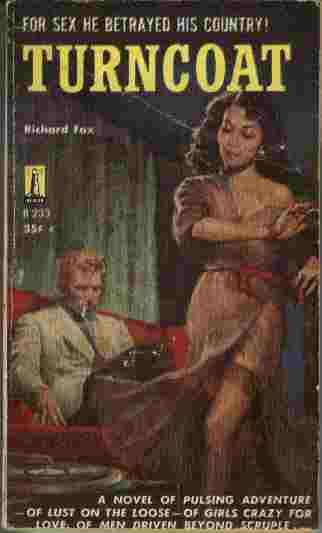 Turncoat - For sex he betrayed his country! A novel of pulsing adventure - of lust on the loose - of girls crazy for love, of men driven beyond scruple.