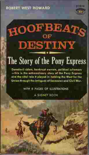 Hoofbeats of Destiny - The Story of the Pony Express - Daredevil riders, bankrupt owners, political schemers - this is the extraordinary story of the Pony Express and the vital role it played in holding the West for the Union through the intriguesof Secession and Civil War.