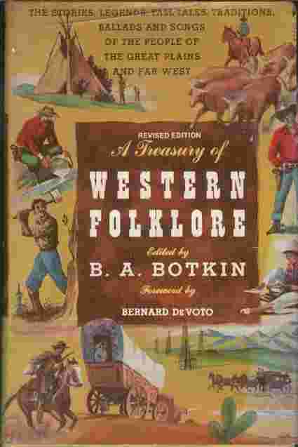 A Treasury of Western Folklore - The stories, legends, tall tales, traditions, ballads and songs of the people of the Great Plains and far West