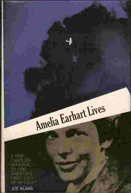 Amelia Earhart Lives - A trip through intrigue to find America's first lady of mystery