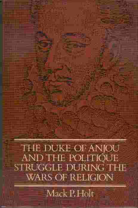 The Duke of Anjou and the Politique Struggle During the Wars of Rebellion