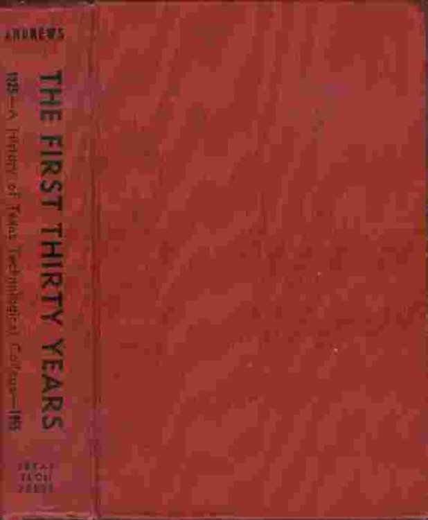 The First Thirty Years - A History of Texas Technological College 1925-1955