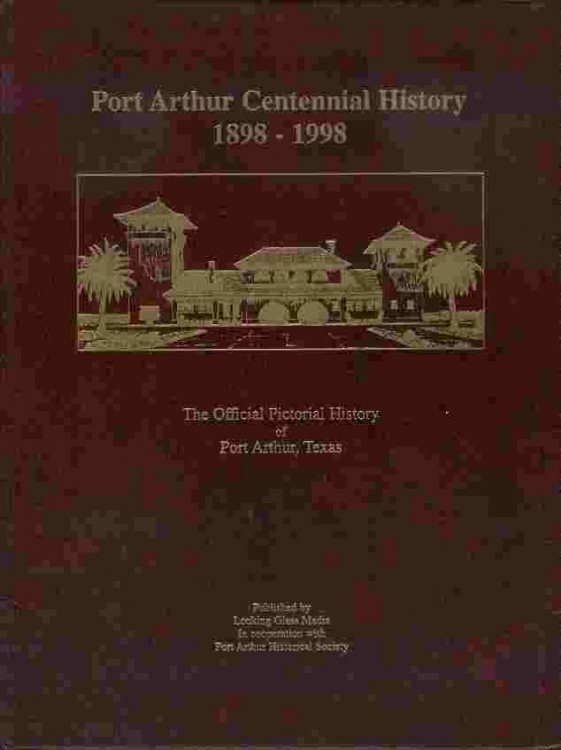 Port Arthur Centennial History - The Official Pictorial History of Port Arthur, Texas, Volume One