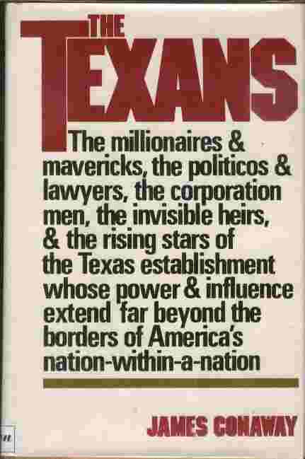 The Texans - The millionaires & mavericks, the politicos & lawyers, the corporation men, the invisible heirs, & the rising stars of the Texas establishment whose power & influence extend far beyond the borders of America's nation-within-a-nation