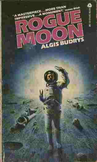 Rogue Moon - An alien structure. Its purpose: A mystery. Its power: Awesome. And every earthling who ventured inside was killed by it.