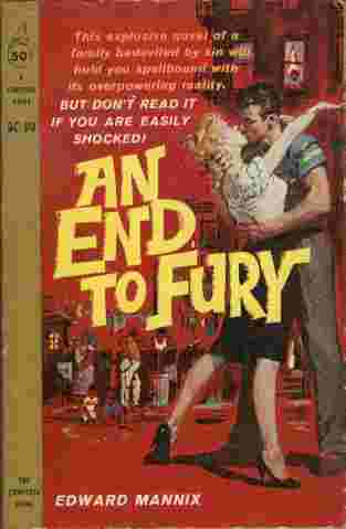 An End to Fury - This explosive novel of a family bedeviled by sin will hold you spellbound with its overpowering reality. But don't read it if you are easily shocked!