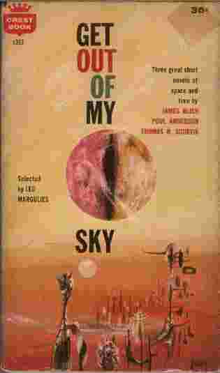 Get Out of My Sky - Three great short novels of space and time by James Blish, Poul Anderson, Thomas N. Scortia