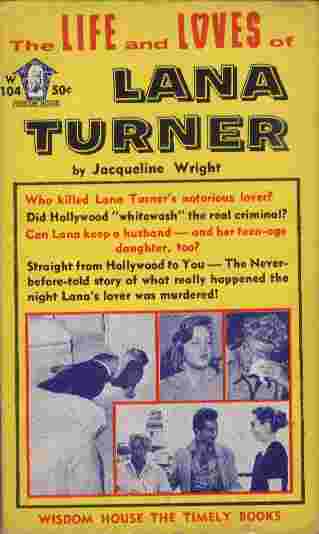 The Life and Loves of Lana Turner - Straight from Hollywood to you - The never-before-told story of what really happened the night Lana's lover was murdered!