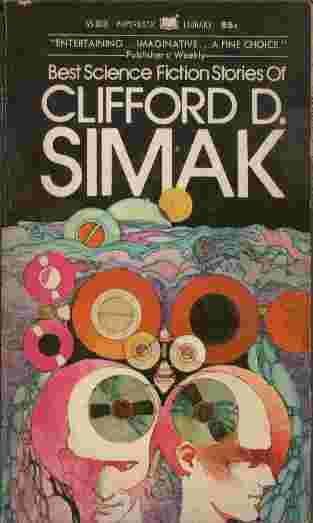 Best Science Fiction Stories of Clifford D. Simak - Highly original and perceptive, each of the stories examines the glamour and mystery of existence and the very real possibilities that lie within the realm of future experience.