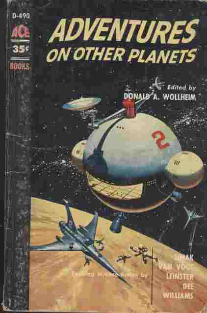 Adventures on Other Planets - Filled with the exotic color and eerie inhabitants of distant worlds, these great science-fiction novelettes are written by the biggest names in fantasy: A.E. Van Vogt, Murray Leinster, Clifford D, Simak, Roger Dee, Robert Moore WIlliams
