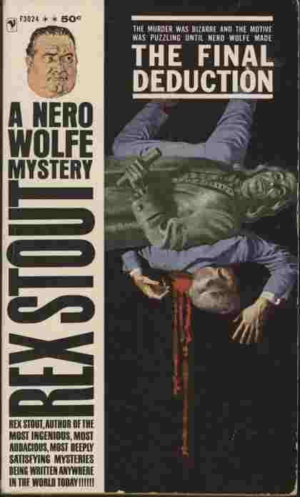 The Final Deduction -- The murder was bizarre and the motive was puzzling until Nero Wolfe made.