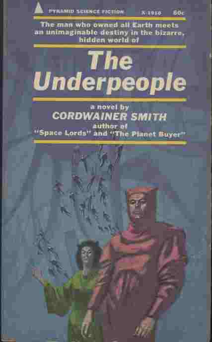 The Underpeople -- The man who owned all Earth meets an unimaginable destiny on the bizarre, hidden world of.