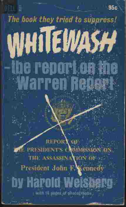 Whitewash - the report on the Warren Report -- Report of the President's Commission on the Assassination of President John F. Kennedy