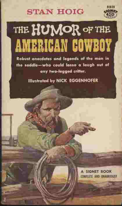 The Humor of the American Cowboy -- Robust anecdotes and legends of the man in the saddle - who could lasso a laugh out of any two-legged critter.