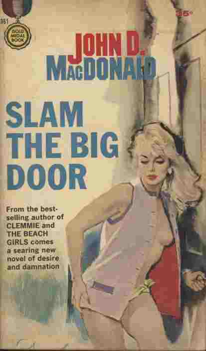 Slam the Big Door -- Beneath the relaxed exterior of their lush beach life - the year-round sun tans, the unmeasured cocktails, the casual embraces - there pulses an insistent, blood-warm note of violence, of unspeakable desire.