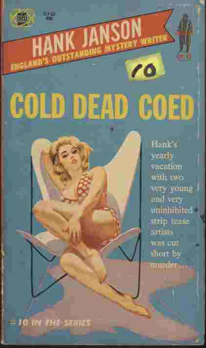 Cold Dead Coed - Hank's yearly vacation with two very young and very unihibited strip tease artists was cut short by murder.