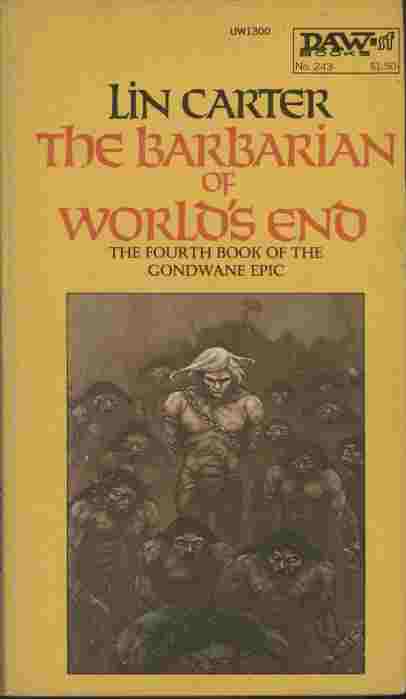 The Barbarian of World's End - .in this latest novel of Gondwane, the world's last continent, Ganelon has offered himself as hostage to the worst band of barbarians to roam the ancient plains of Earth. Ganelon. rises to greater heights of heroism than ever before .